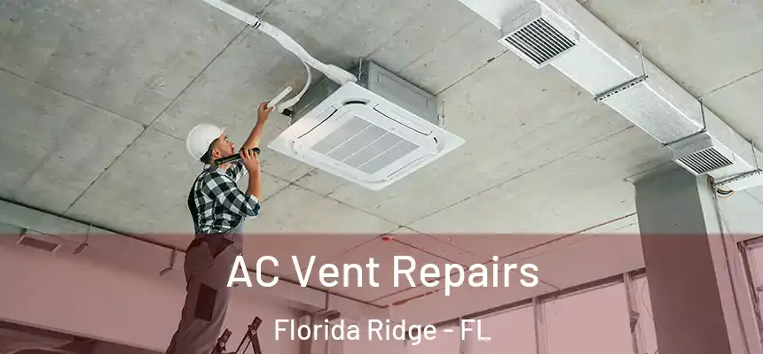 AC Vent Repairs Florida Ridge - FL