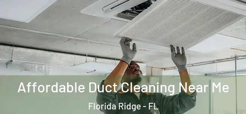 Affordable Duct Cleaning Near Me Florida Ridge - FL