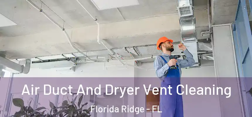 Air Duct And Dryer Vent Cleaning Florida Ridge - FL