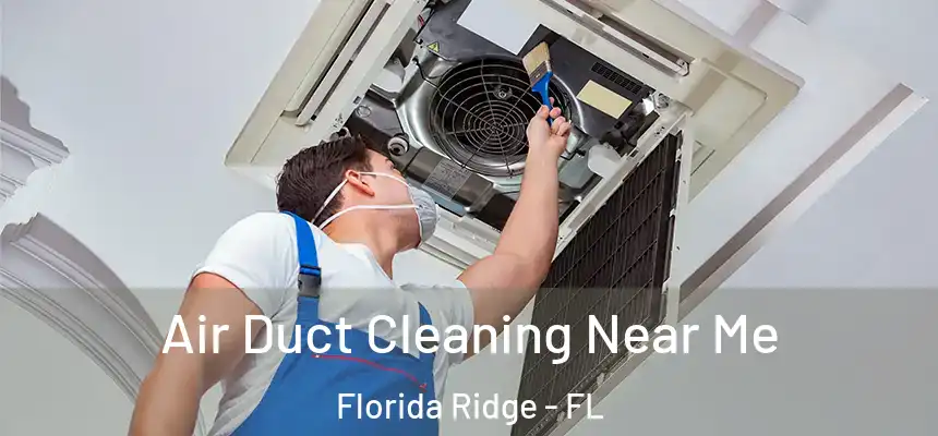 Air Duct Cleaning Near Me Florida Ridge - FL
