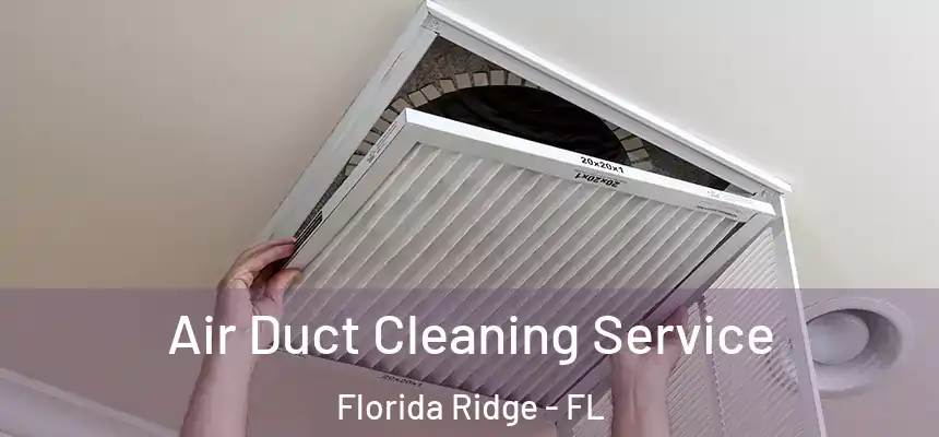 Air Duct Cleaning Service Florida Ridge - FL