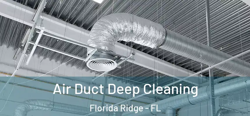 Air Duct Deep Cleaning Florida Ridge - FL