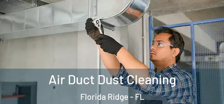 Air Duct Dust Cleaning Florida Ridge - FL