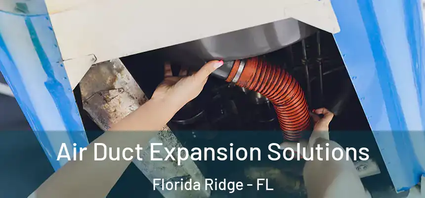 Air Duct Expansion Solutions Florida Ridge - FL
