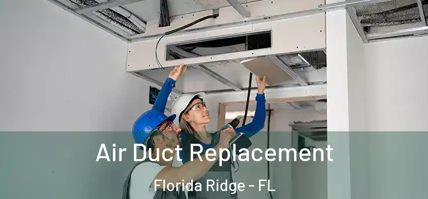 Air Duct Replacement Florida Ridge - FL