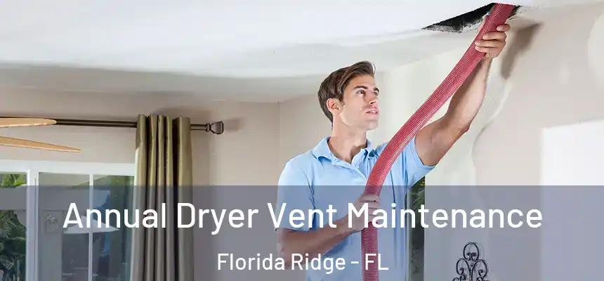 Annual Dryer Vent Maintenance Florida Ridge - FL