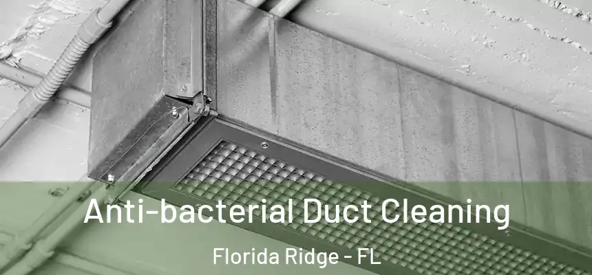 Anti-bacterial Duct Cleaning Florida Ridge - FL