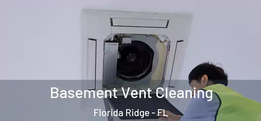 Basement Vent Cleaning Florida Ridge - FL