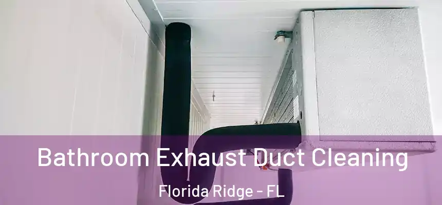 Bathroom Exhaust Duct Cleaning Florida Ridge - FL