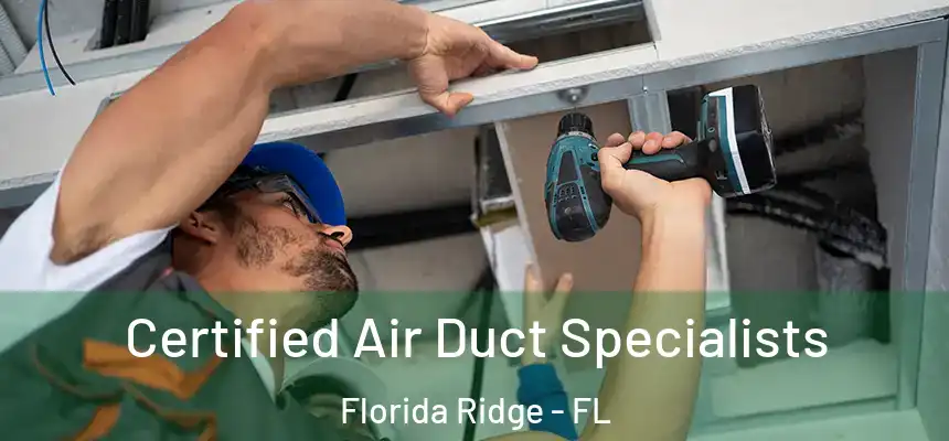 Certified Air Duct Specialists Florida Ridge - FL