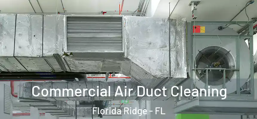 Commercial Air Duct Cleaning Florida Ridge - FL
