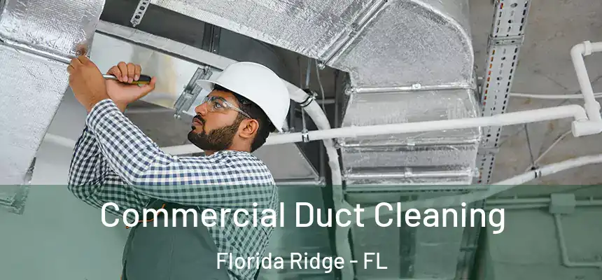 Commercial Duct Cleaning Florida Ridge - FL