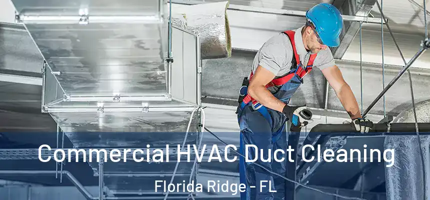Commercial HVAC Duct Cleaning Florida Ridge - FL