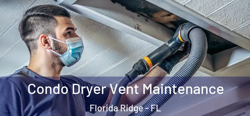 Condo Dryer Vent Maintenance Florida Ridge - FL