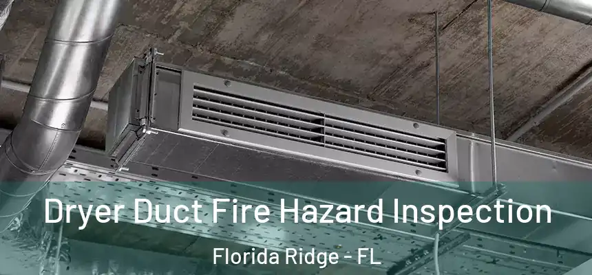 Dryer Duct Fire Hazard Inspection Florida Ridge - FL
