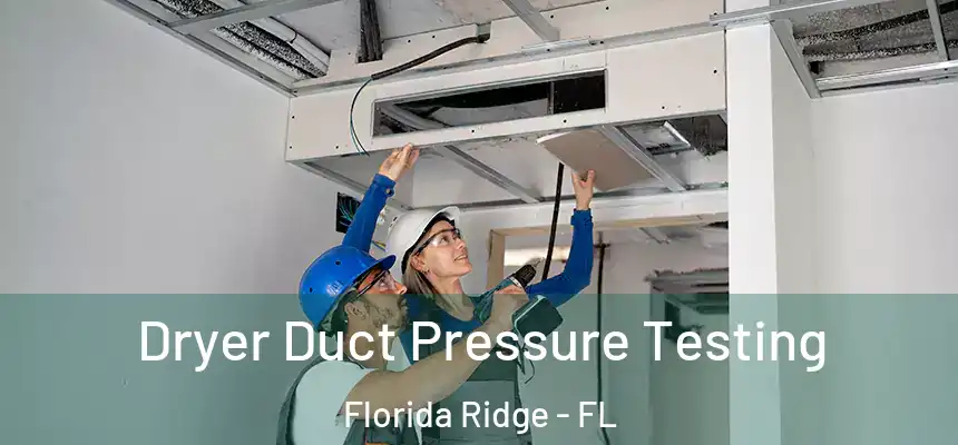 Dryer Duct Pressure Testing Florida Ridge - FL