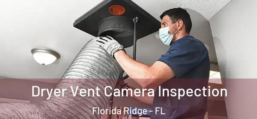 Dryer Vent Camera Inspection Florida Ridge - FL