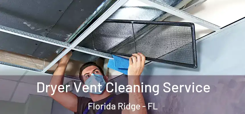 Dryer Vent Cleaning Service Florida Ridge - FL