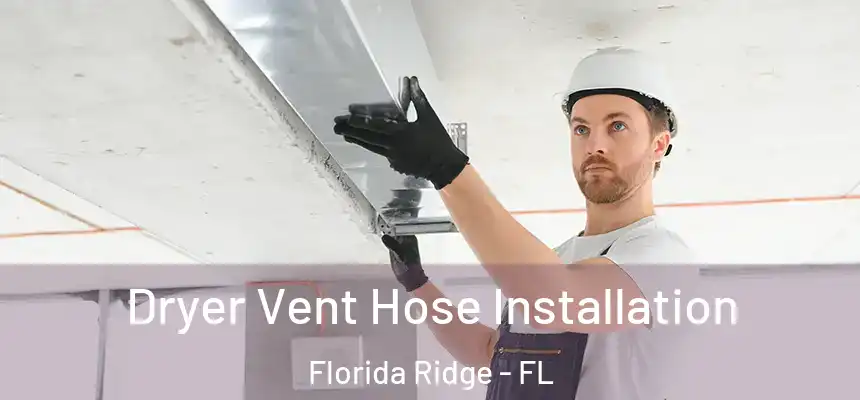Dryer Vent Hose Installation Florida Ridge - FL