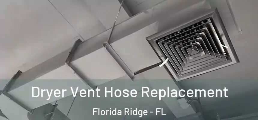 Dryer Vent Hose Replacement Florida Ridge - FL