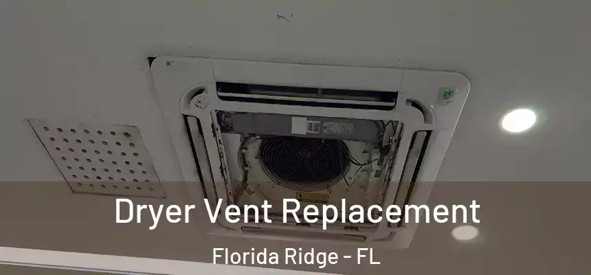 Dryer Vent Replacement Florida Ridge - FL