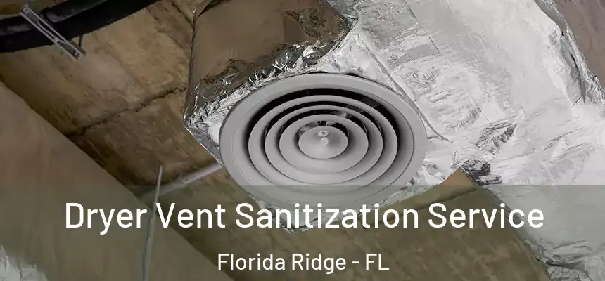 Dryer Vent Sanitization Service Florida Ridge - FL