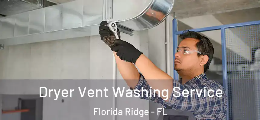Dryer Vent Washing Service Florida Ridge - FL
