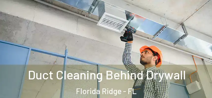 Duct Cleaning Behind Drywall Florida Ridge - FL