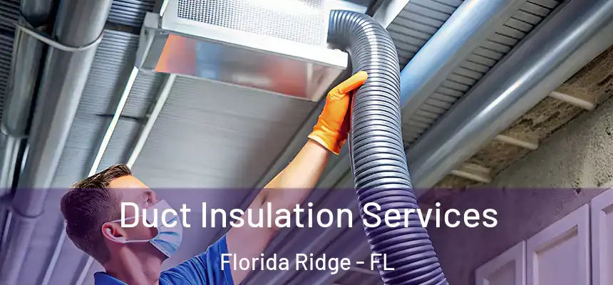 Duct Insulation Services Florida Ridge - FL