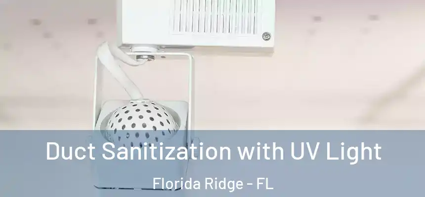 Duct Sanitization with UV Light Florida Ridge - FL
