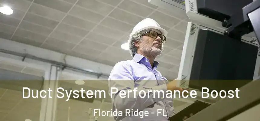 Duct System Performance Boost Florida Ridge - FL