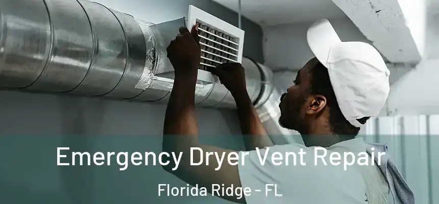 Emergency Dryer Vent Repair Florida Ridge - FL