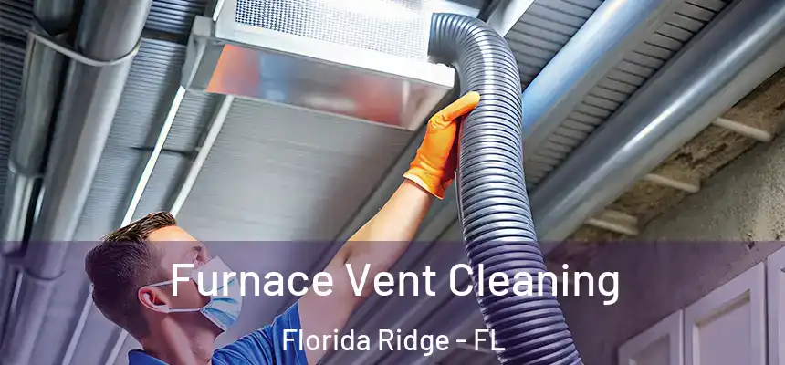 Furnace Vent Cleaning Florida Ridge - FL
