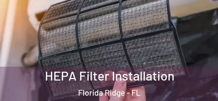 HEPA Filter Installation Florida Ridge - FL