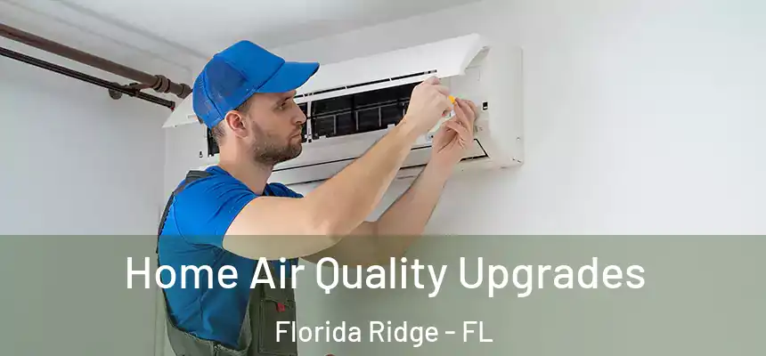 Home Air Quality Upgrades Florida Ridge - FL