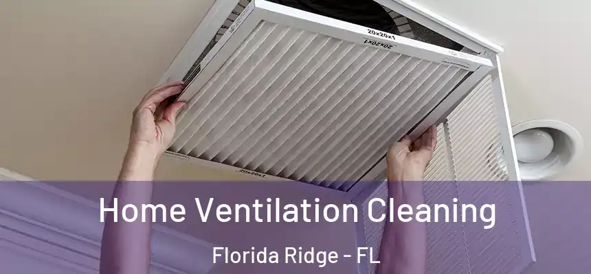 Home Ventilation Cleaning Florida Ridge - FL