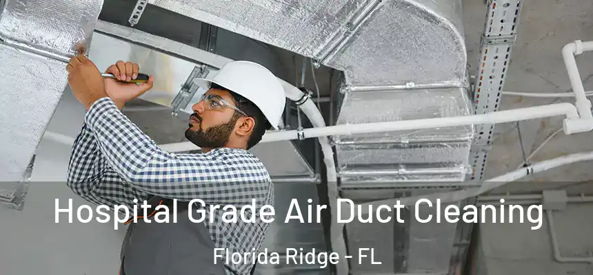 Hospital Grade Air Duct Cleaning Florida Ridge - FL