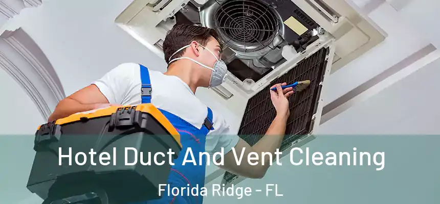 Hotel Duct And Vent Cleaning Florida Ridge - FL