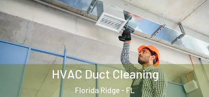 HVAC Duct Cleaning Florida Ridge - FL