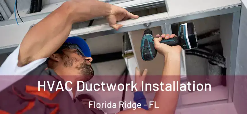 HVAC Ductwork Installation Florida Ridge - FL
