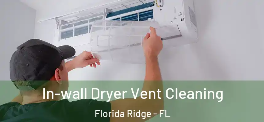In-wall Dryer Vent Cleaning Florida Ridge - FL