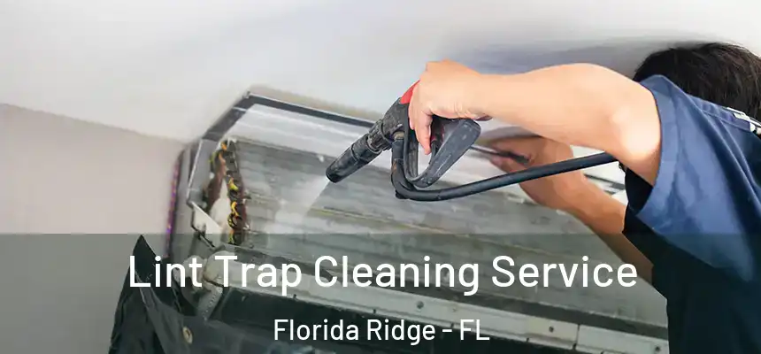 Lint Trap Cleaning Service Florida Ridge - FL