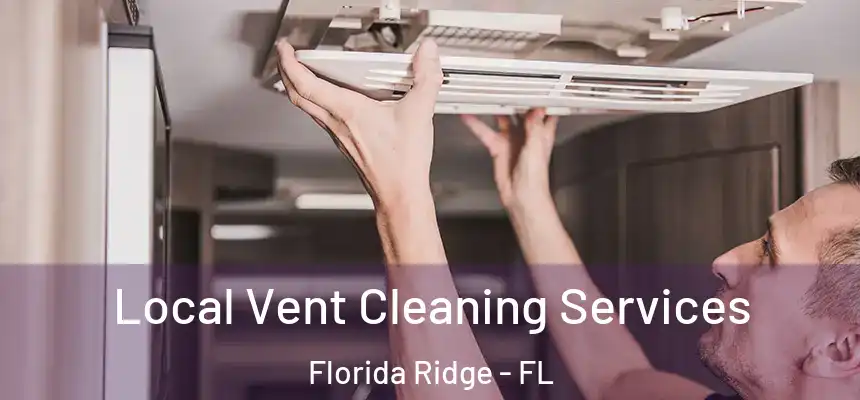 Local Vent Cleaning Services Florida Ridge - FL