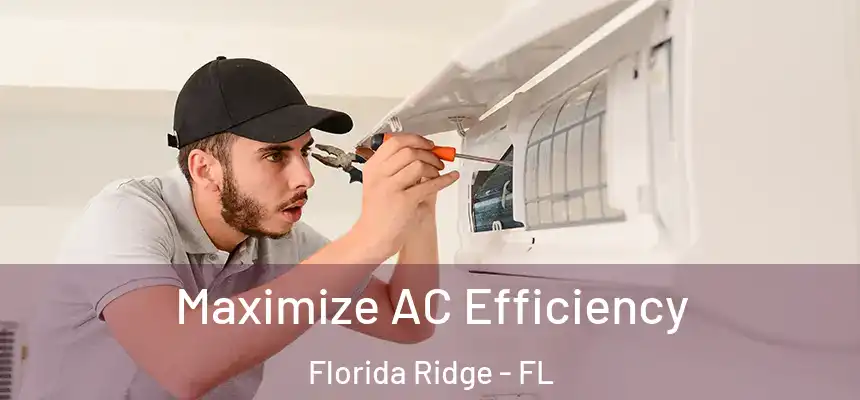 Maximize AC Efficiency Florida Ridge - FL