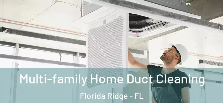 Multi-family Home Duct Cleaning Florida Ridge - FL