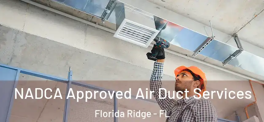 NADCA Approved Air Duct Services Florida Ridge - FL