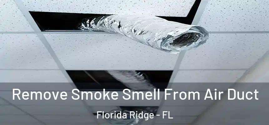 Remove Smoke Smell From Air Duct Florida Ridge - FL