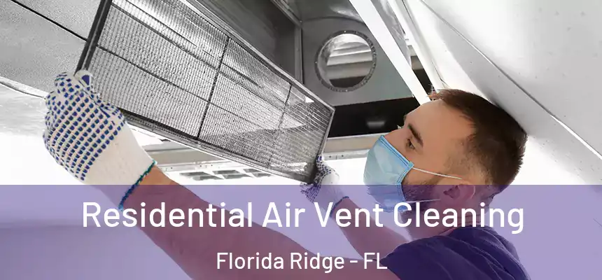 Residential Air Vent Cleaning Florida Ridge - FL
