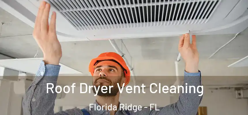 Roof Dryer Vent Cleaning Florida Ridge - FL