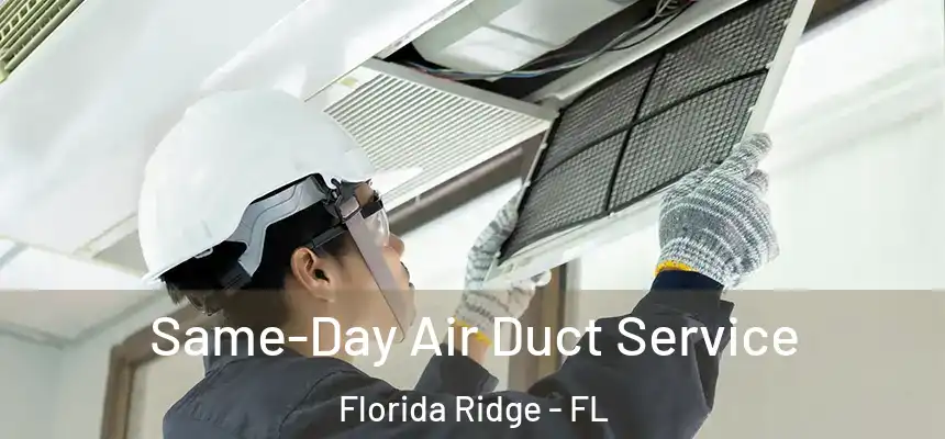 Same-Day Air Duct Service Florida Ridge - FL